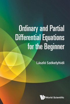 ORDINARY AND PARTIAL DIFFERENTIAL EQUATIONS FOR THE BEGINNER - Laszlo Szekelyhidi