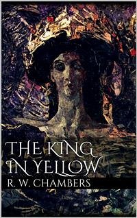 The King in Yellow (eBook, ePUB) - W. Chambers, Robert; W. Chambers, Robert