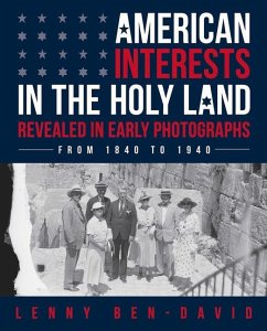 American Interests in the Holy Land Revealed in Early Photographs - Ben-David, Lenny