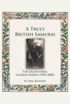 A Truly British Samurai - The Exceptional Charles Boxer (1904-2000) - Budden, Paul