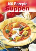 100 Rezepte Suppen 100 Rezepte Suppen