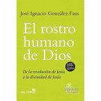 El rostro humano de Dios : de la revolución de Jesús a la divinidad de Jesús