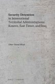 Security Detention in International Territorial Administrations: Kosovo, East Timor, and Iraq