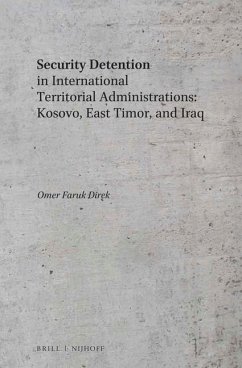Security Detention in International Territorial Administrations: Kosovo, East Timor, and Iraq - Faruk Direk, Omer