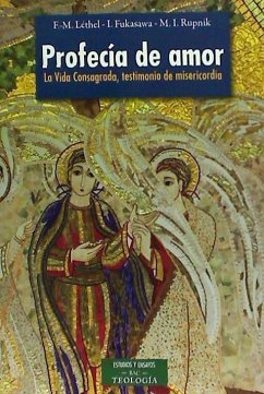 Profecía de amor : la vida consagrada, testimonio de misericordia - Fukasawa, Inmaculada; Léthel, François-Marie; Rupnik, Mako Ivan