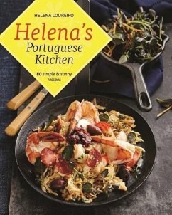 Helena's Portuguese Kitchen: 80 Simple & Sunny Recipes - Loureiro, Helena