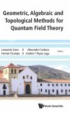 GEOMETRIC, ALGEBRAIC & TOPOLOGIC METHOD QUANTUM FIELD THEORY