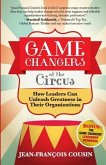 Game Changers at the Circus: How Leaders Can Unleash Greatness in Their Organizations