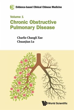 Evidence-Based Clinical Chinese Medicine - Volume 1: Chronic Obstructive Pulmonary Disease - Xue, Charlie Changli; Lu, Chuanjian; Shergis, Johannah; Wu, Lei