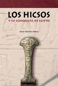 Los hicsos : y su conquista de Egipto - Martínez Babón, Javier