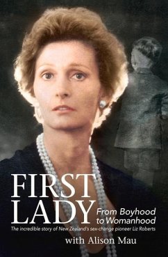 First Lady: From Boyhood to Womanhood: The Incredible Story of New Zealand's Sex-Change Pioneer Liz Roberts - Roberts, Liz; Mau, Alison