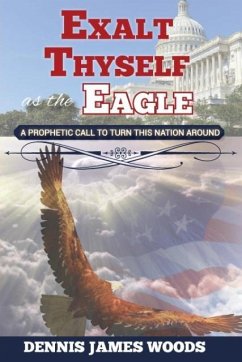 Exalt Thyself as the Eagle - Woods, Dennis James