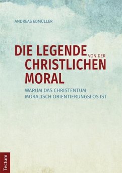 Die Legende von der christlichen Moral - Edmüller, Andreas