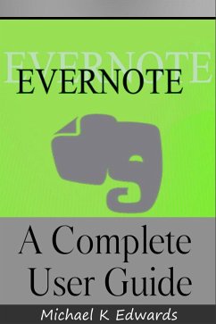 Evernote A Complete User Guide How to Make Evernote Your Ultimate Notebook (eBook, ePUB) - Edwards, Michael K
