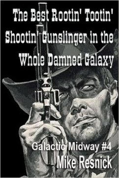 The Best Rootin' Tootin' Shootin' Gunslinger in the Whole Damned Galaxy (Tales of the Galactic Midway, #4) (eBook, ePUB) - Resnick, Mike