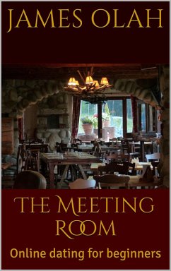 The Meeting Room: Online Dating for Beginners (Improving your Relationship Series, #4) (eBook, ePUB) - Olah, James