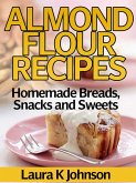 Almond Flour Recipes Homemade Breads, Snacks and Sweets (eBook, ePUB)