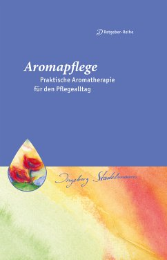 Aromapflege - Praktische Aromatherapie für den Pflegealltag (eBook, PDF) - Stadelmann, Ingeborg