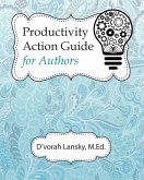 Productivity Action Guide for Authors: 90 Days to a More Productive You