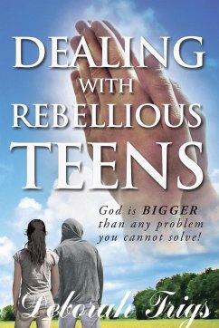 Dealing With Rebellious Teens - Trigs, Deborah