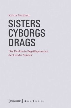 Sisters, Cyborgs, Drags - Mertlitsch, Kirstin