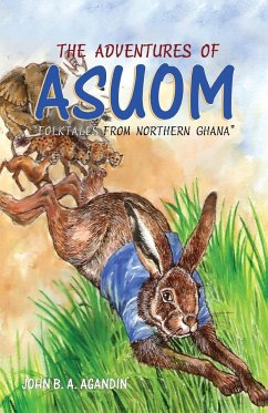 The Adventures of Asuom. Folktales from Northern Ghana - Agandin, John B. A.