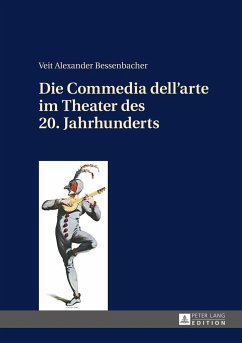 Die Commedia dell¿arte im Theater des 20. Jahrhunderts - Bessenbacher, Veit