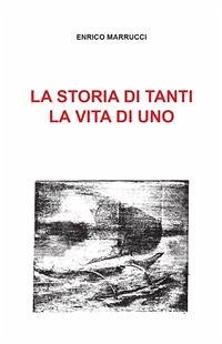 La storia di tanti, la vita di uno (eBook, ePUB) - Marrucci, Enrico