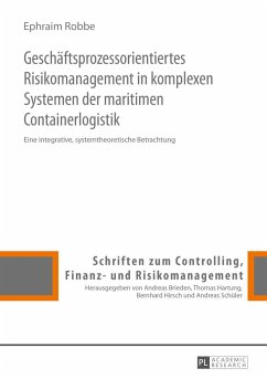 Geschäftsprozessorientiertes Risikomanagement in komplexen Systemen der maritimen Containerlogistik - Robbe, Ephraim