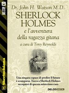 Sherlock Holmes e l'avventura della ragazza gitana (eBook, ePUB) - John H. Watson M.D., Dr.; Reynolds, Tony