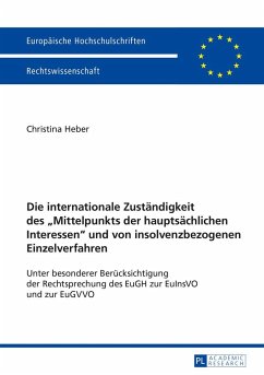 Die internationale Zuständigkeit des «Mittelpunkts der hauptsächlichen Interessen» und von insolvenzbezogenen Einzelverfahren - Heber, Christina