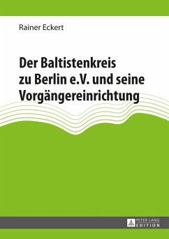 Der Baltistenkreis zu Berlin e.V. und seine Vorgängereinrichtung - Eckert, Rainer