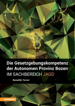 Die Gesetzgebungskompetenz der Autonomen Provinz Bozen im Sachbereich Jagd - Terzer, Benedikt