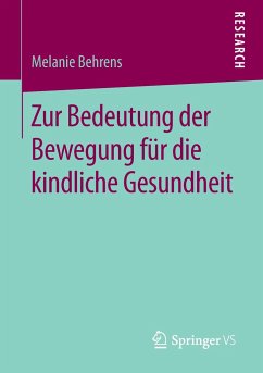 Zur Bedeutung der Bewegung für die kindliche Gesundheit - Behrens, Melanie