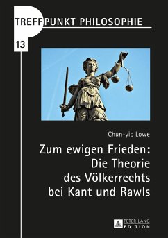 Zum ewigen Frieden: Die Theorie des Völkerrechts bei Kant und Rawls - Lowe, Chun Yip