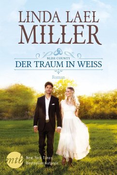 Der Traum in Weiß / Bliss County Bd.3 (eBook, ePUB) - Miller, Linda Lael