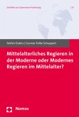 Mittelalterliches Regieren in der Moderne oder Modernes Regieren im Mittelalter?