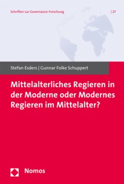 Mittelalterliches Regieren in der Moderne oder Modernes Regieren im Mittelalter?