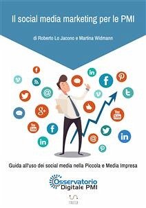 Il social media marketing per le PMI. Guida all'uso dei social media nella Piccola e Media Impresa. (eBook, ePUB) - Lo Jacono, Roberto; Widmann, Martina