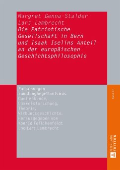 Die Patriotische Gesellschaft in Bern und Isaak Iselins Anteil an der europäischen Geschichtsphilosophie - Genna-Stalder, Margret;Lambrecht, Lars