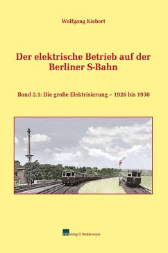 Der elektrische Betrieb auf der Berliner S-Bahn, Band 2.1 - Kiebert, Wolfgang