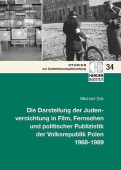 Die Darstellung der Judenvernichtung in Film, Fernsehen und politischer Publizistik der Volksrepublik Polen 1968-1989 - Zok, Michael