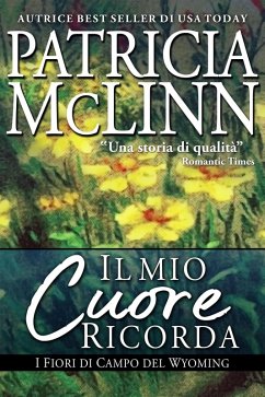 Cover Il Mio Cuore Ricorda (Serie I Fiori di Campo del Wyoming, #4) (eBook, ePUB)