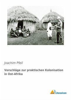 Vorschläge zur praktischen Kolonisation in Ost-Afrika - Pfeil, Joachim