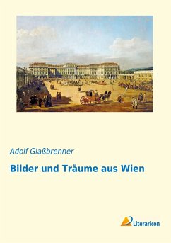Bilder und Träume aus Wien - Glaßbrenner, Adolf