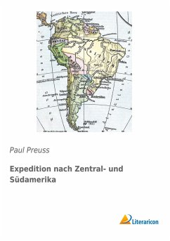 Expedition nach Zentral- und Südamerika - Preuss, Paul