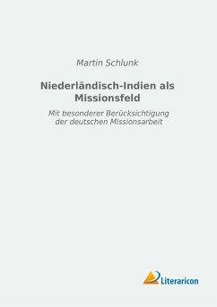 Niederländisch-Indien als Missionsfeld - Schlunk, Martin