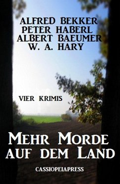 Mehr Morde auf dem Land: Vier Krimis (eBook, ePUB) - Bekker, Alfred; Haberl, Peter; Baeumer, Albert; Hary, W. A.