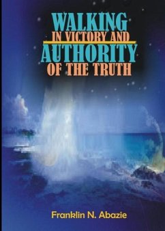 Walking in Victory and Authority of the Truth - Abazie, Franklin N