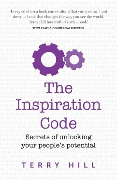 The Inspiration Code - secrets of unlocking your people's potential - Hill, Terry